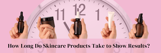How Long Do Skincare Products Take to Show Results?